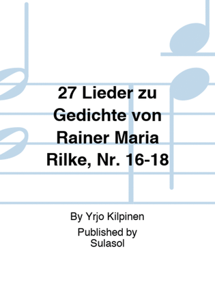 27 Lieder zu Gedichte von Rainer Maria Rilke, Nr. 16-18