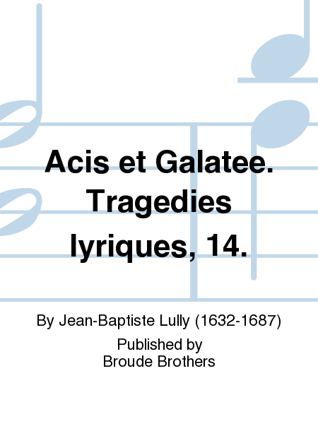 Acis et Galatee. Tragedies lyriques 14.