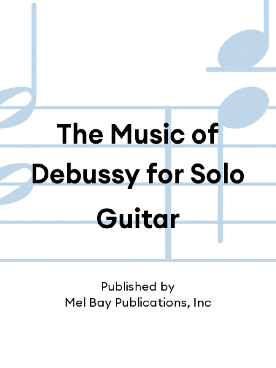 The Music of Debussy for Solo Guitar