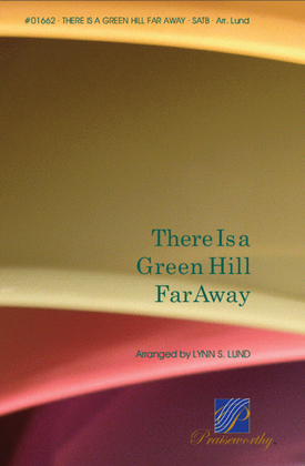 Book cover for There Is a Green Hill Far Away - SATB - Lund