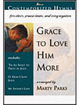 Grace to Love Him More (Anthem Collection)