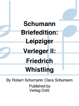 Schumann Briefedition: Leipziger Verleger II: Friedrich Whistling