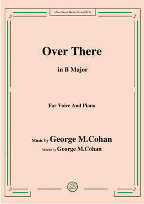 George M. Cohan-Over There,in B Major,for Voice&Piano