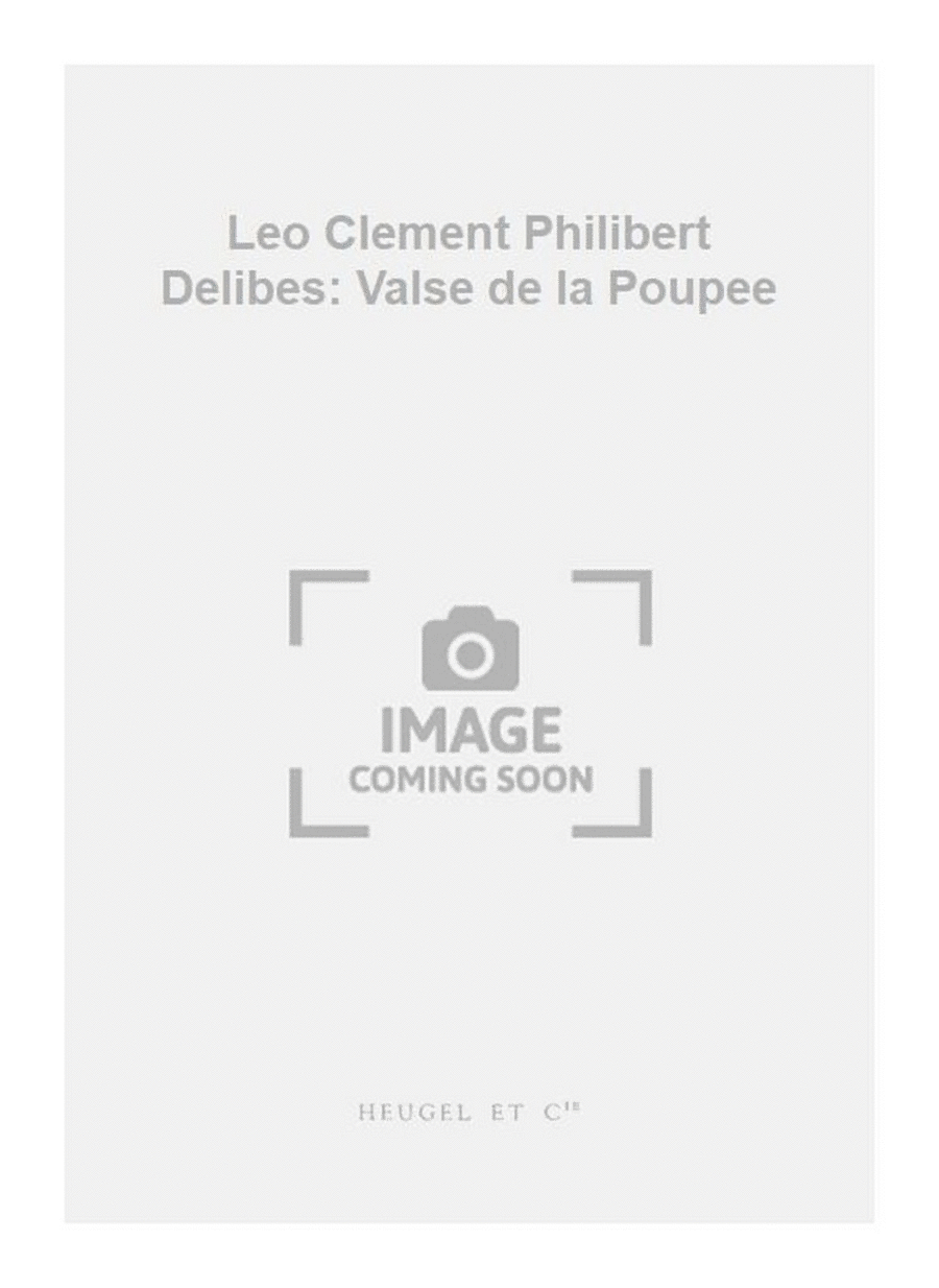 Leo Clement Philibert Delibes: Valse de la Poupee