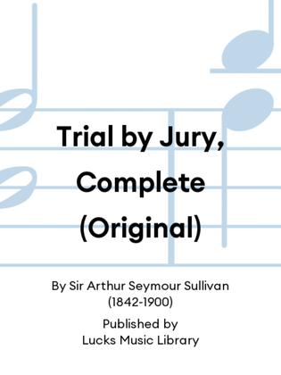 Trial by Jury, Complete (Original)