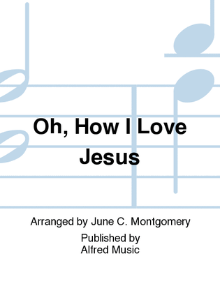 Oh, How I Love Jesus