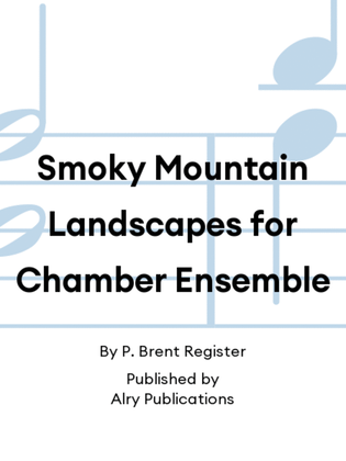 Smoky Mountain Landscapes for Chamber Ensemble