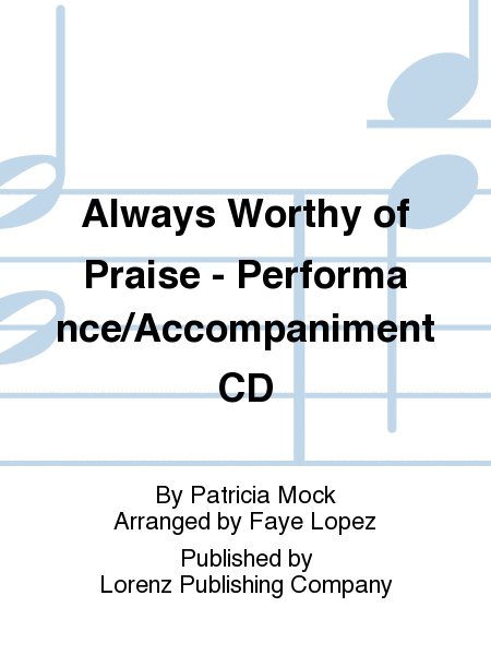 Always Worthy of Praise - Performance/Accompaniment CD