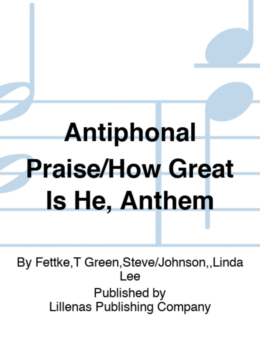 Antiphonal Praise/How Great Is He, Anthem