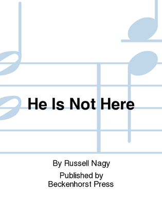 He Is Not Here