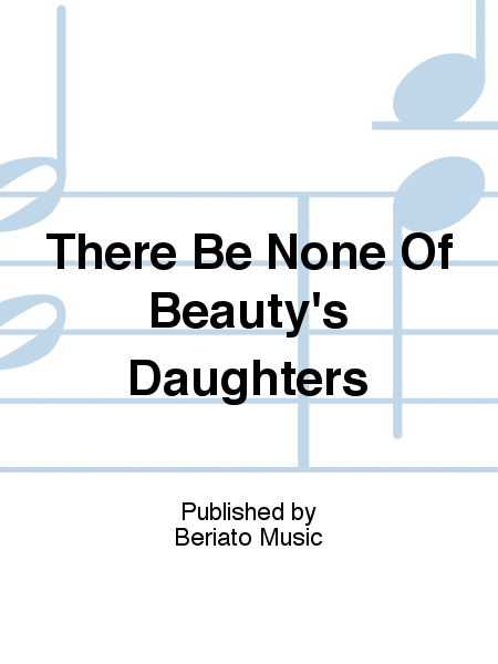 There Be None Of Beauty's Daughters