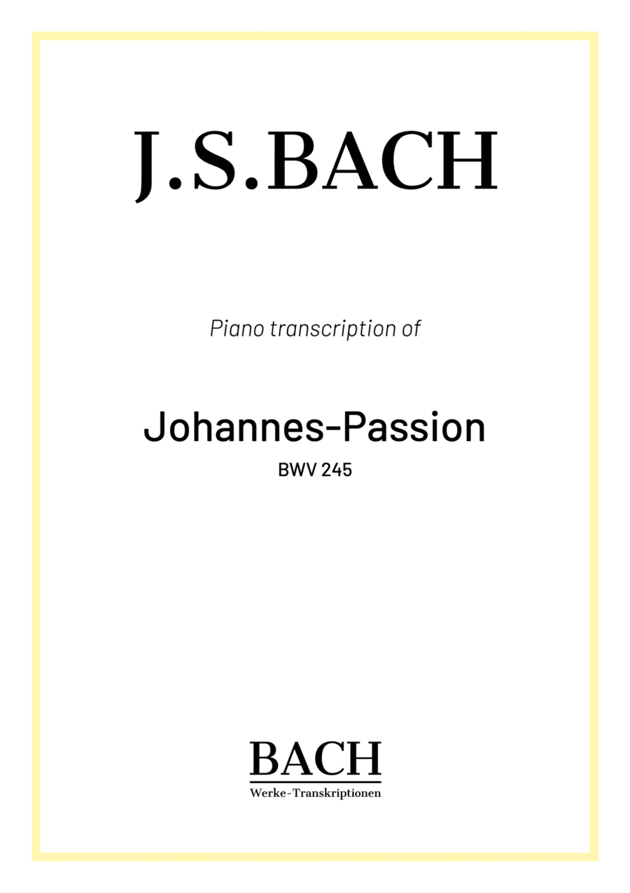 J.S.Bach: St John Passion BWV 245 - Complete Piano Version J.S.Bach: St John Passion BWV 245 - Complete Piano Version Piano Solo scores gallery preview page 1
