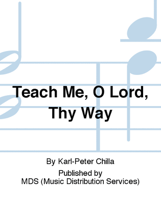 Teach me, O Lord, Thy Way