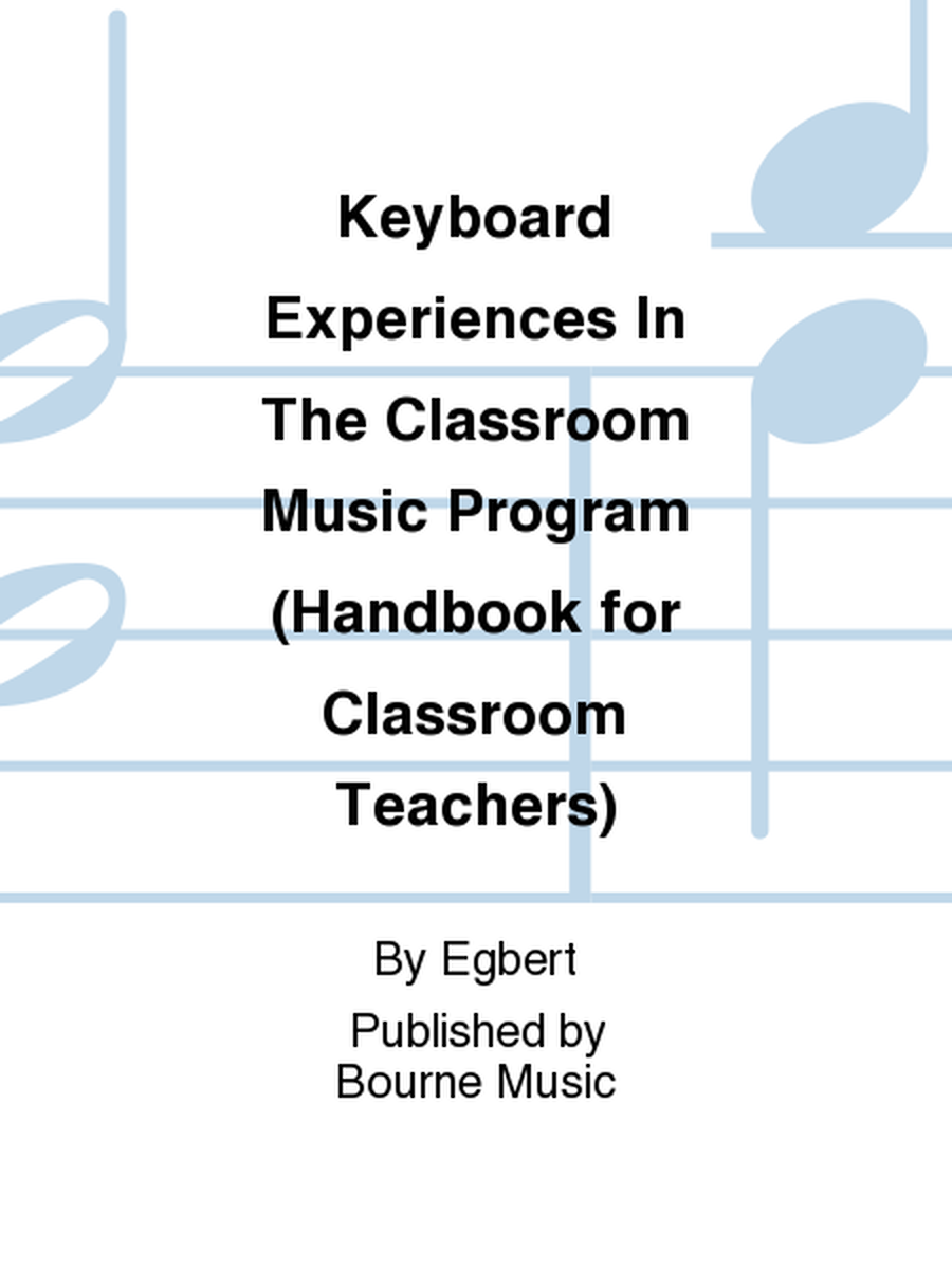 Keyboard Experiences In The Classroom Music Program (Handbook for Classroom Teachers)