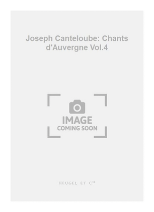 Book cover for Joseph Canteloube: Chants d'Auvergne Vol.4