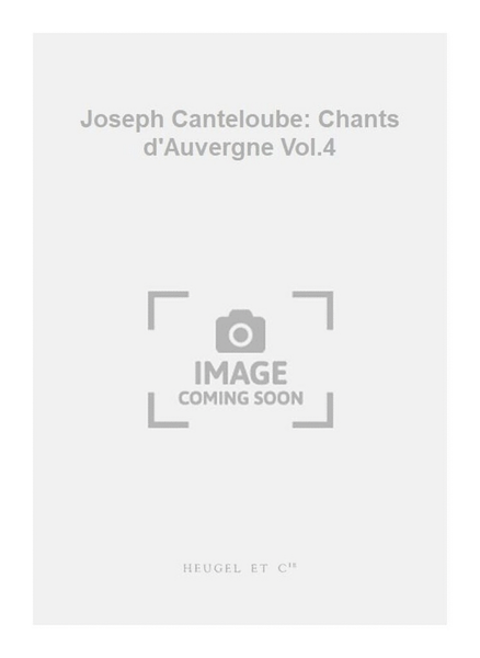 Joseph Canteloube: Chants d'Auvergne Vol.4