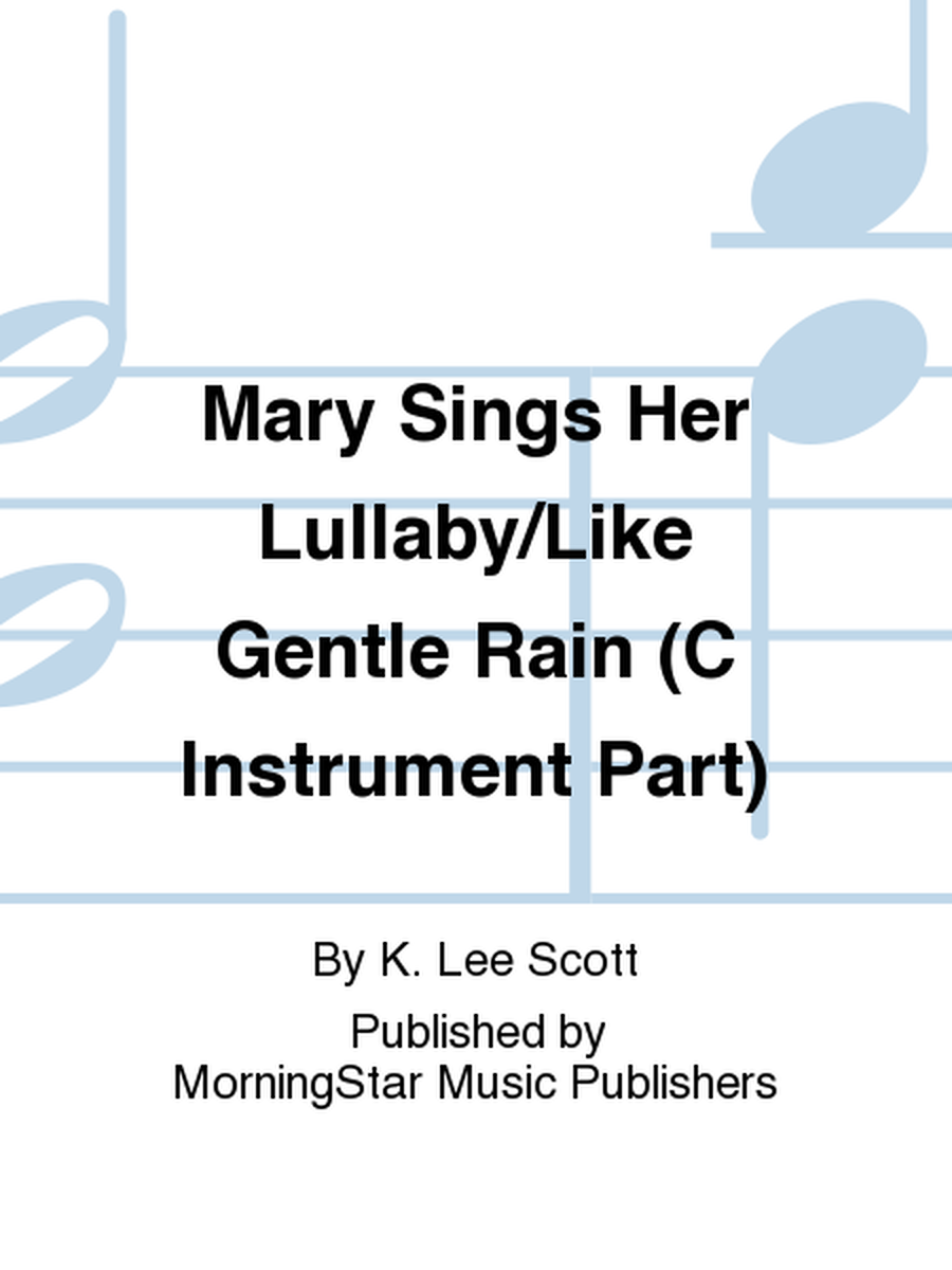 Mary Sings Her Lullaby/Like Gentle Rain (C Instrument Part)