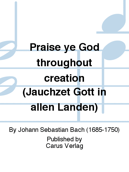 Praise ye God throughout creation (Jauchzet Gott in allen Landen)