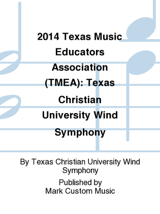 2014 Texas Music Educators Association (TMEA): Texas Christian University Wind Symphony