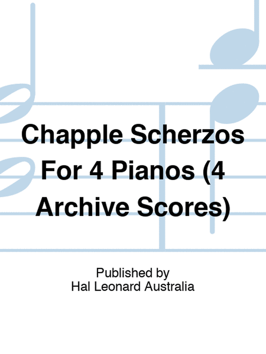 Chapple Scherzos For 4 Pianos (4 Archive Scores)