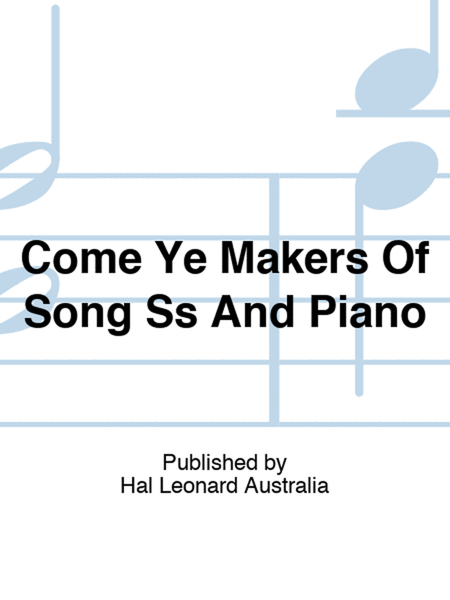 Come Ye Makers Of Song Ss And Piano