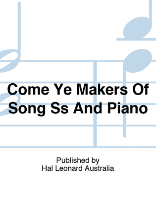 Come Ye Makers Of Song Ss And Piano