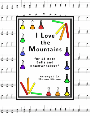 Book cover for I Love the Mountains for 13-note Bells and Boomwhackers® (with Black and White Notes)