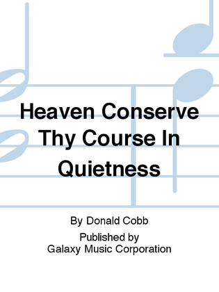 Heaven Conserve Thy Course In Quietness