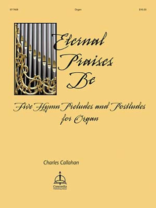 Book cover for Eternal Praises Be: Five Hymn Preludes and Postludes for Organ