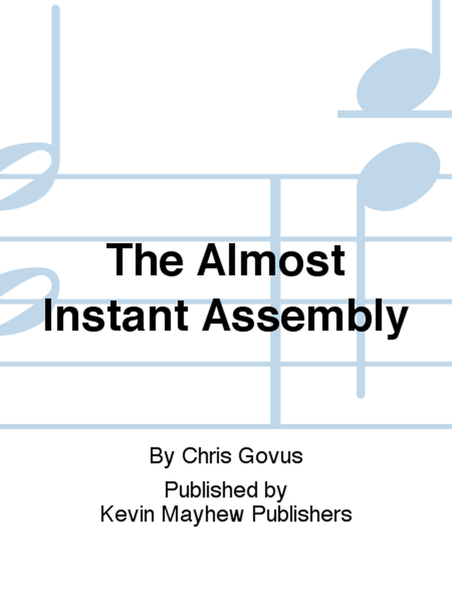 The Almost Instant Assembly