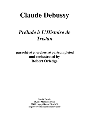 Claude Debussy/Robert Orledge: Prélude à L'Histoire de Tristan for orchestra, score only
