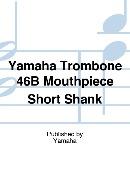 Yamaha Trombone 46B Mouthpiece Short Shank