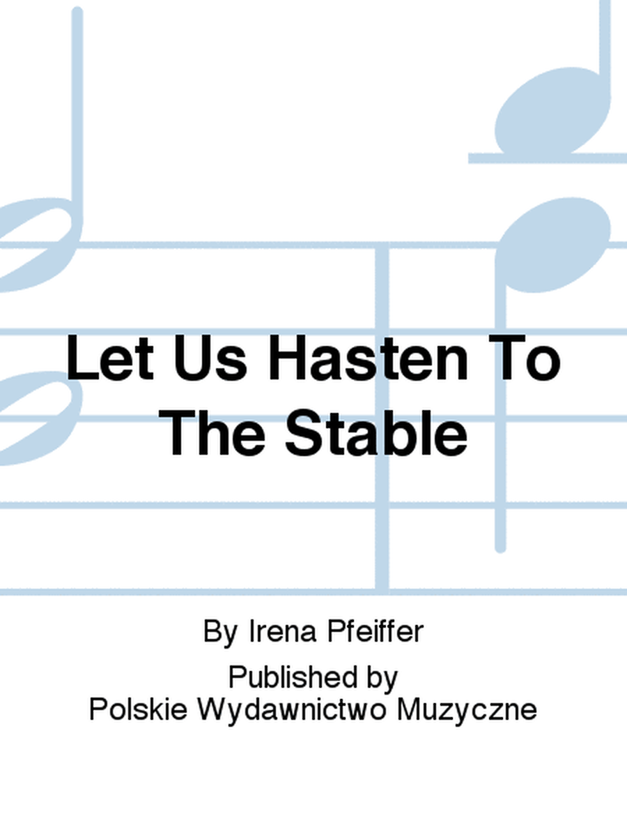 Let Us Hasten To The Stable