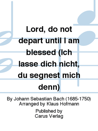 Lord, do not depart until I am blessed (Ich lasse dich nicht, du segnest mich denn)
