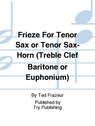 Frieze For Tenor Sax or Tenor Sax-Horn (Treble Clef Baritone or Euphonium)