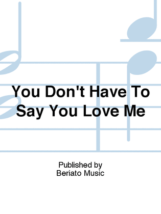 Book cover for You Don't Have To Say You Love Me