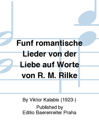 Fünf romantische Lieder von der Liebe auf Worte von R. M. Rilke
