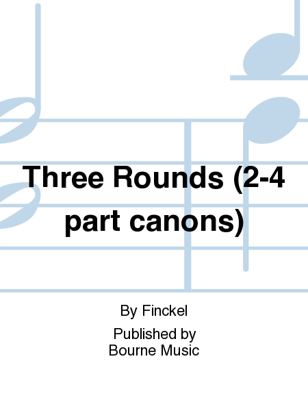 Three Rounds (2-4 part canons)