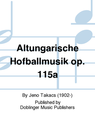 Altungarische Hofballmusik op. 115a
