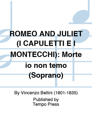 ROMEO AND JULIET (I CAPULETTI E I MONTECCHI): Morte io non temo (Soprano)