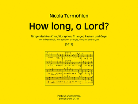 How long, o Lord? für gemischten Chor, Vibraphon, Triangel, Pauken und Orgel (2012)
