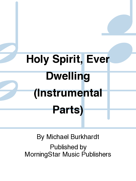 Holy Spirit, Ever Dwelling (Instrumental Parts)