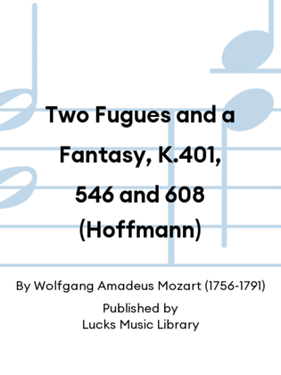 Two Fugues and a Fantasy, K.401, 546 and 608 (Hoffmann)