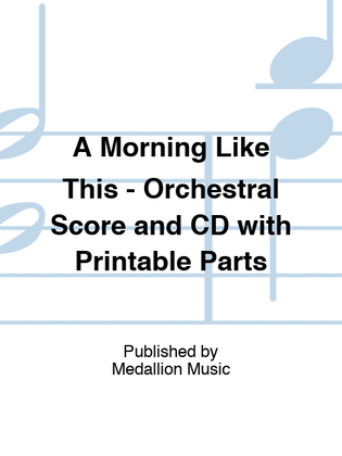 Book cover for A Morning Like This - Orchestral Score and CD with Printable Parts