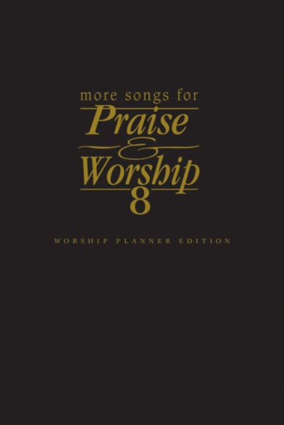 More Songs for Praise & Worship 8 - Worship Planner Edition