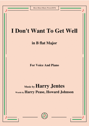 Book cover for Harry Jentes-I Don't Want To Get Well,in B flat Major,for Voice&Piano