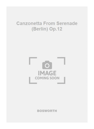 Canzonetta From Serenade (Berlin) Op.12