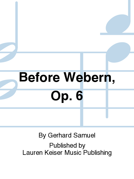 Before Webern, Op. 6