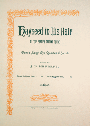 Hayseed in His Hair, or, The Farmer Getting There. Comic Song and Quartet Chorus
