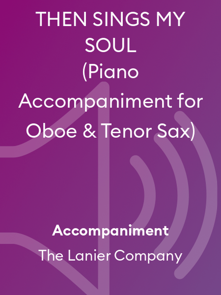 THEN SINGS MY SOUL (Piano Accompaniment for Oboe & Tenor Sax)